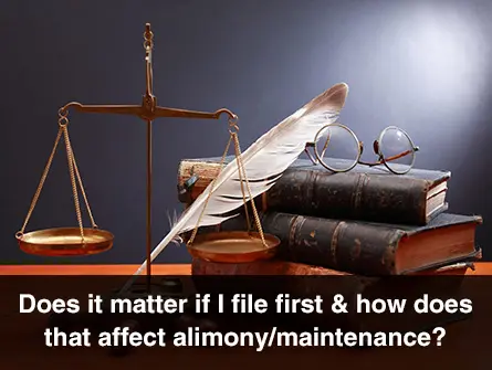 Does it Matter if I File First? How Will it Affect Alimony and Maintenance?